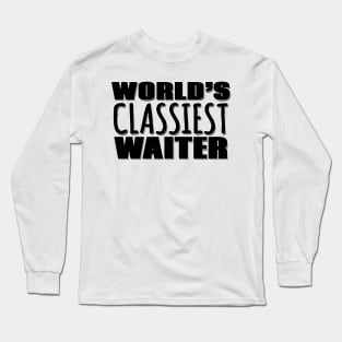 World's Classiest Waiter Long Sleeve T-Shirt